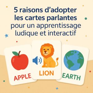 Trois flashcards illustrées intitulées "APPLE", "LION" et "EARTH" sont présentées sous un texte en français promouvant des cartes parlantes pour un apprentissage amusant et interactif.